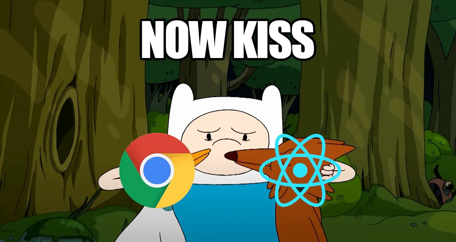 Meme with NOW KISS text: Finn from Adventure Time pushing two birds together, one covered by the Chrome logo, the other by the React logo